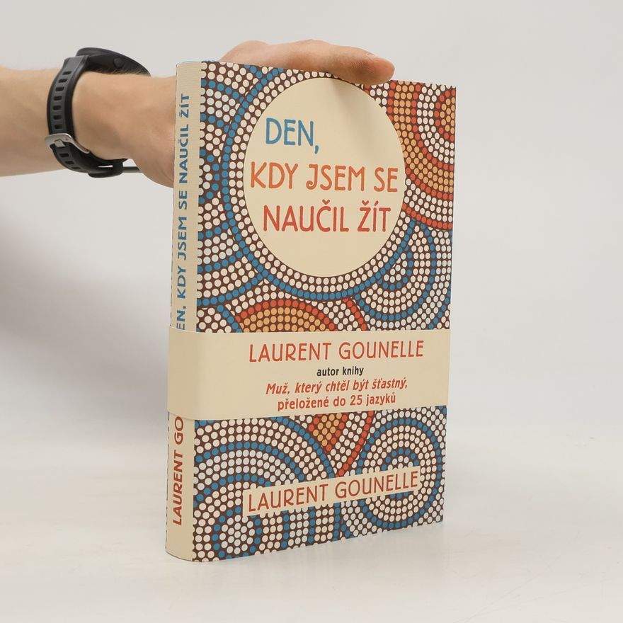 Laurent Gounelle Den, kdy jsem se naučil žít