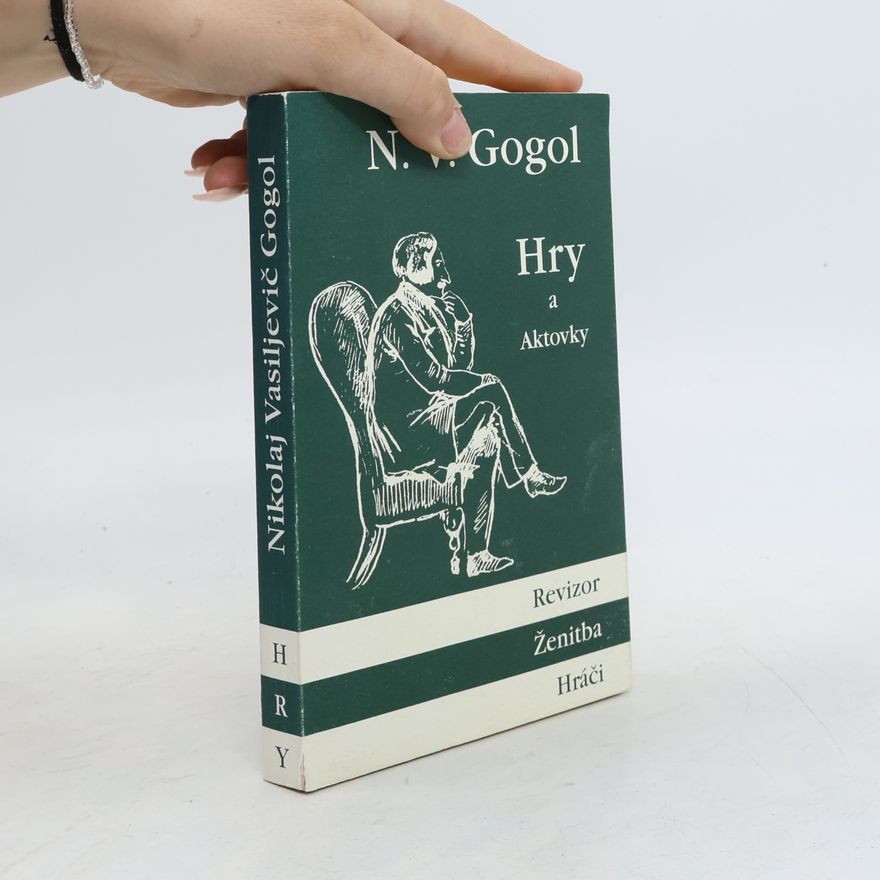 Nikolaj Vasilevič Gogol Hry a aktovky: Revizor / Ženitba / Hráči