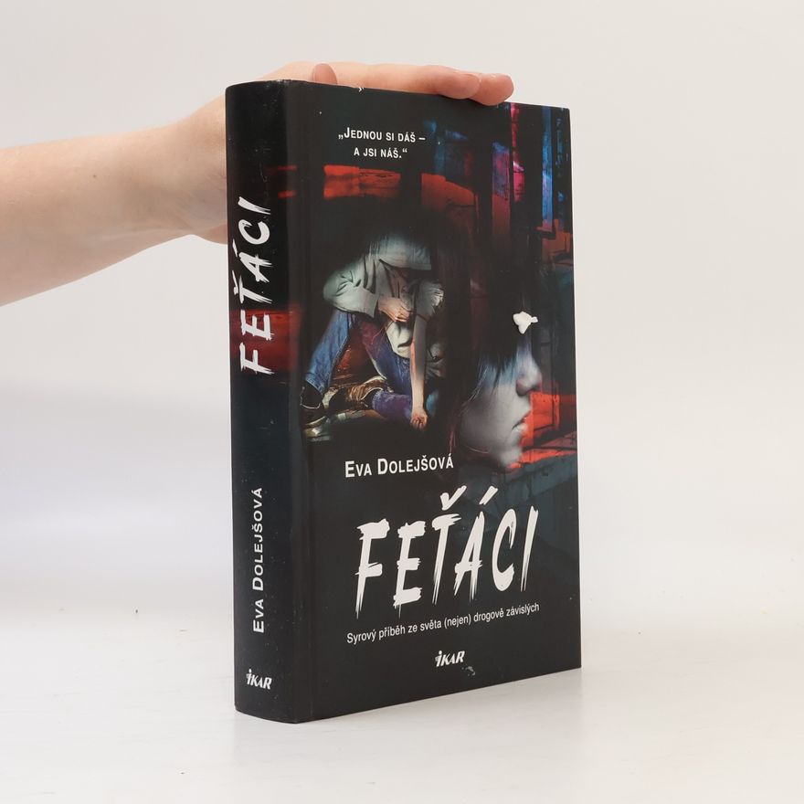 Eva Dolejšová Feťáci: Syrový příběh ze světa (nejen) drogově závislých