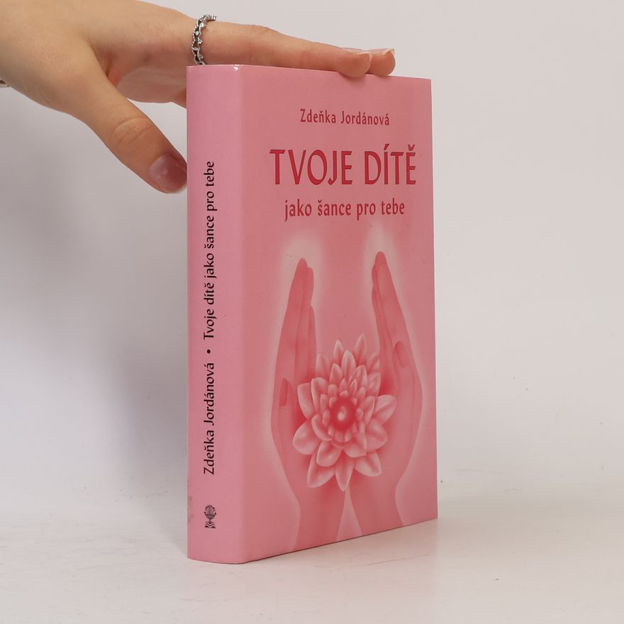 Jordánová Zdeňka Tvoje dítě jako šance pro tebe