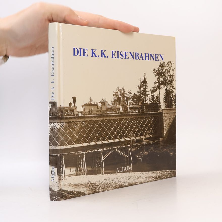 Richard Heinersdorff Die k.k. Eisenbahnen, 1860-1914