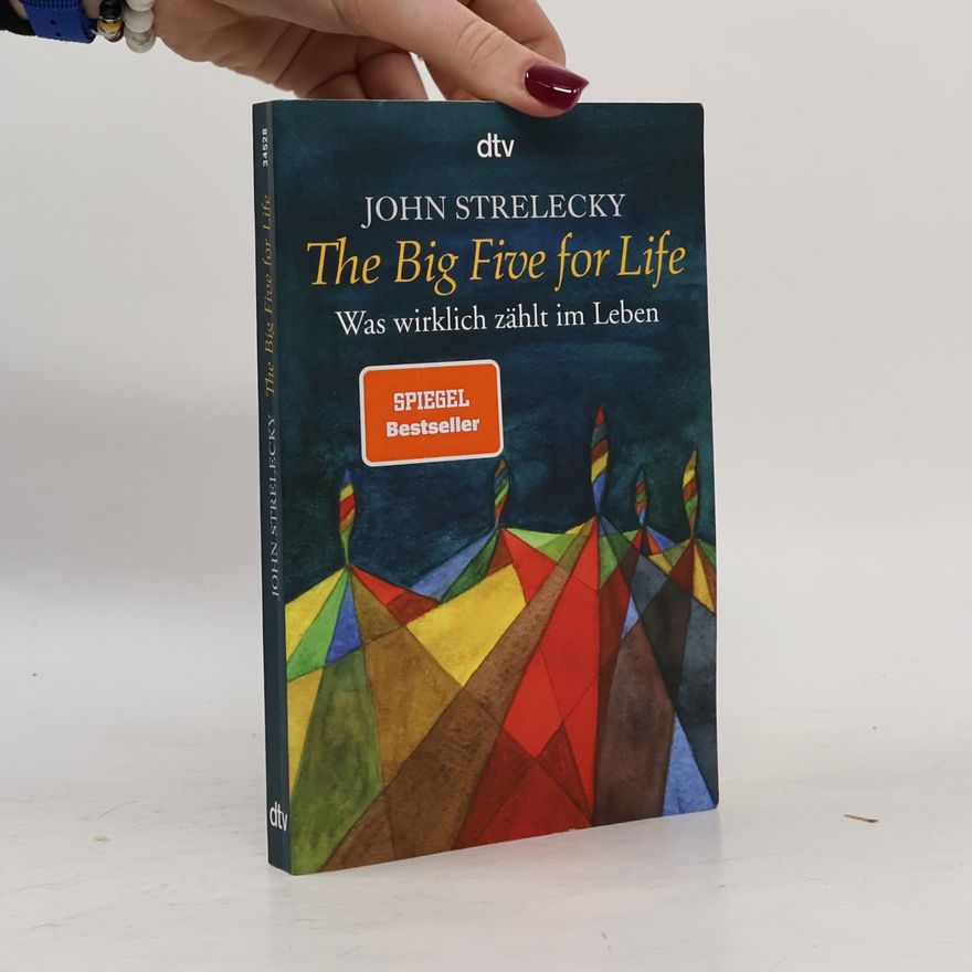 John Strelecky The big five for life. Was wirklich zählt im Leben