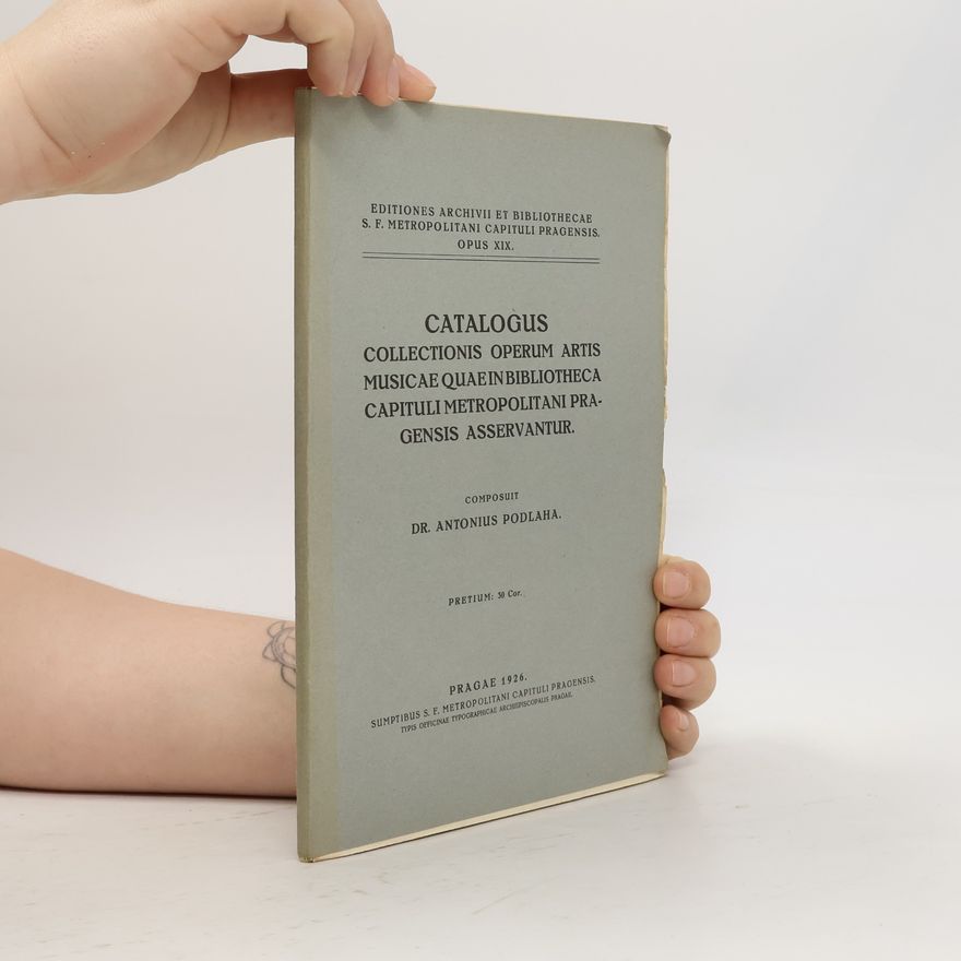 Dr. Antonius Podlaha Catalogus collectionis operum artis musicae quae in bibliotheca Capituli Metropolitani Pragensis asservantur