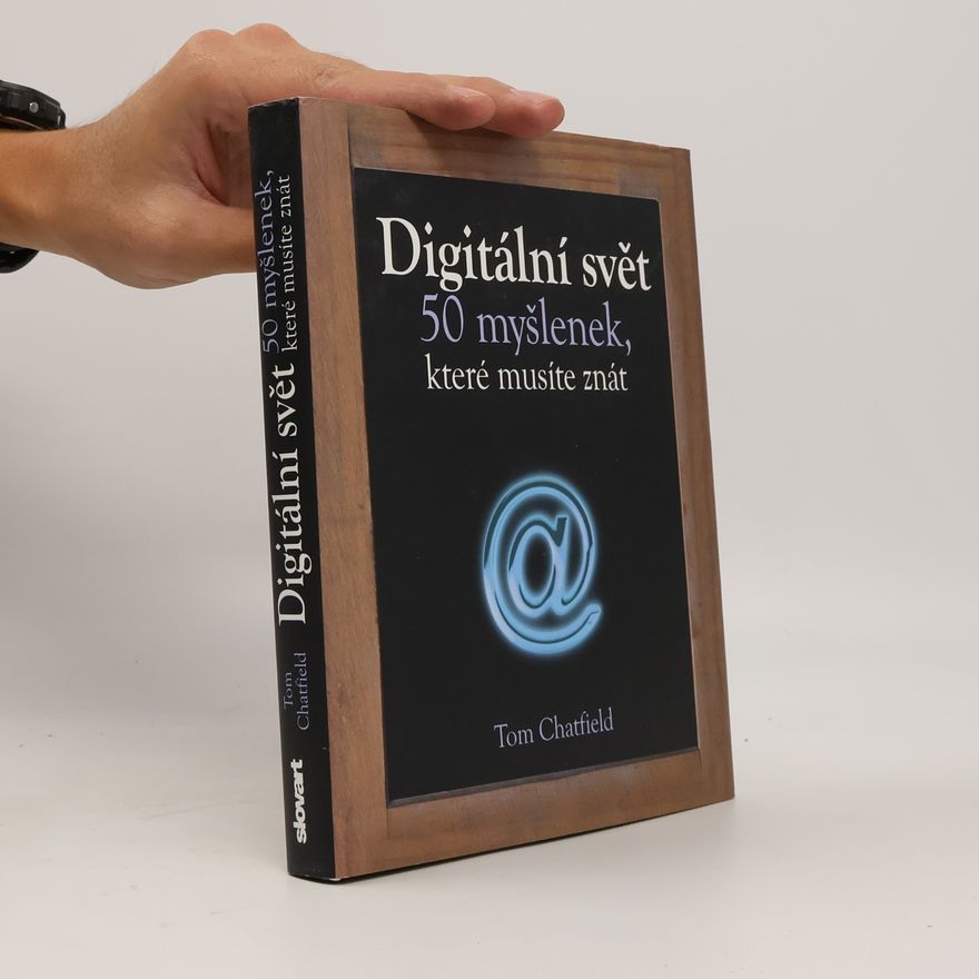 Tom Chatfield Digitální svět. 50 myšlenek, které musíte znát