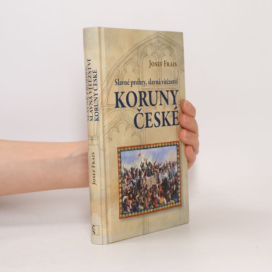 Josef Frais Slavné prohry, slavná vítězství Koruny české