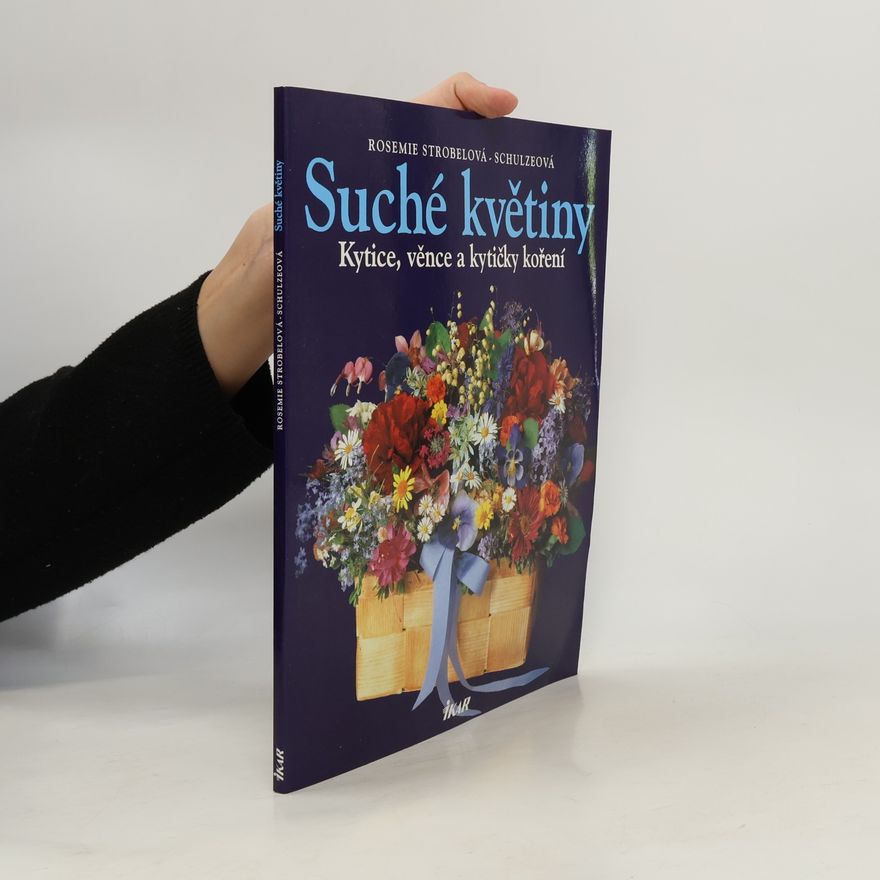 Rosemie Strobel-Schulze Suché květiny : kytice, věnce a kytičky koření