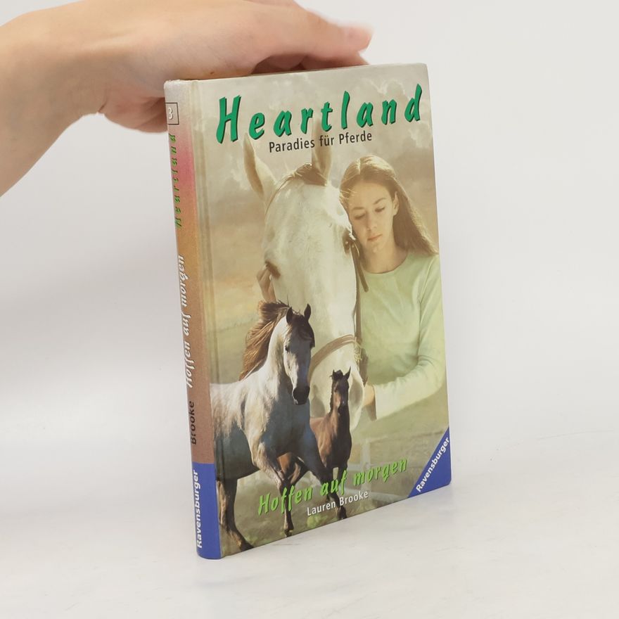 Lauren Brooke Heartland. Paradies für Pferde. Hoffen auf Morgen
