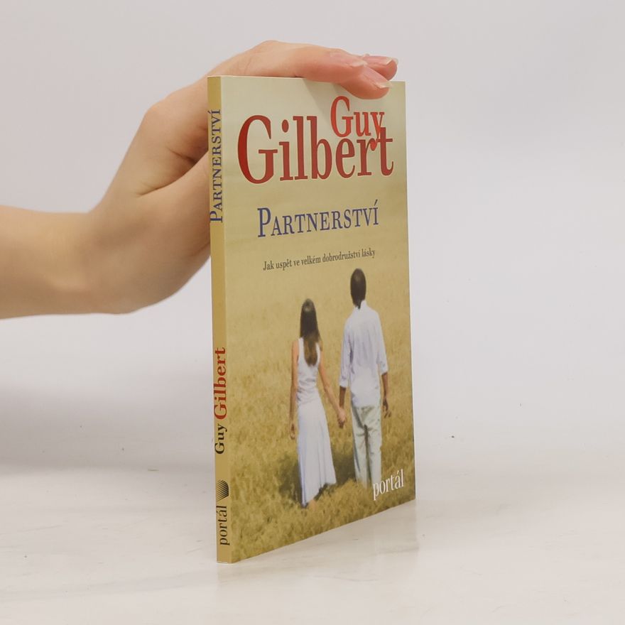 Guy Gilbert Partnerství. Jak uspět ve velkém dobrodružství lásky