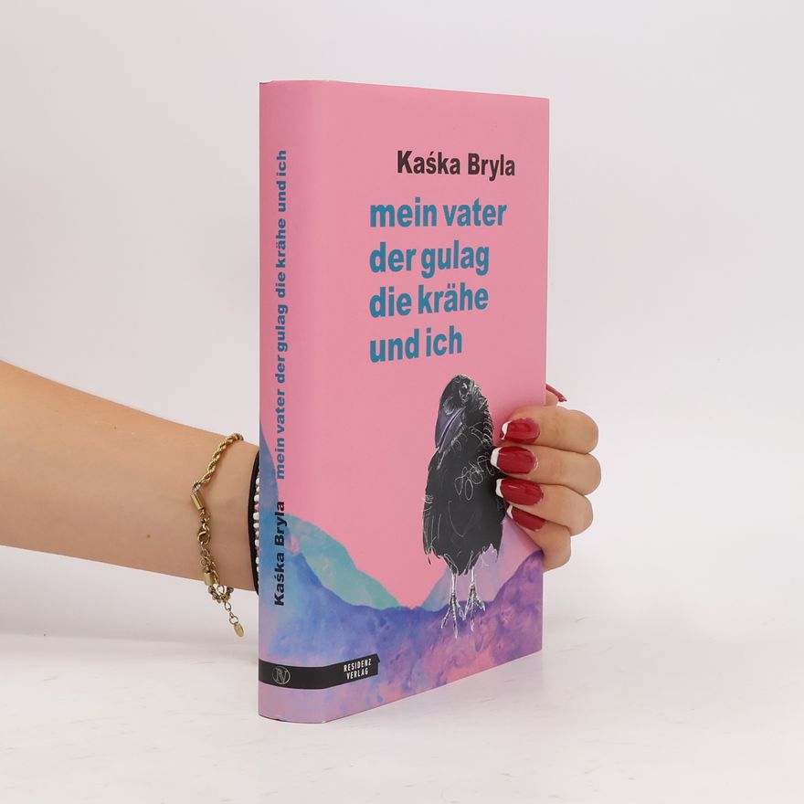 Kaśka Bryla Mein Vater, der Gulag, die Krähe und ich