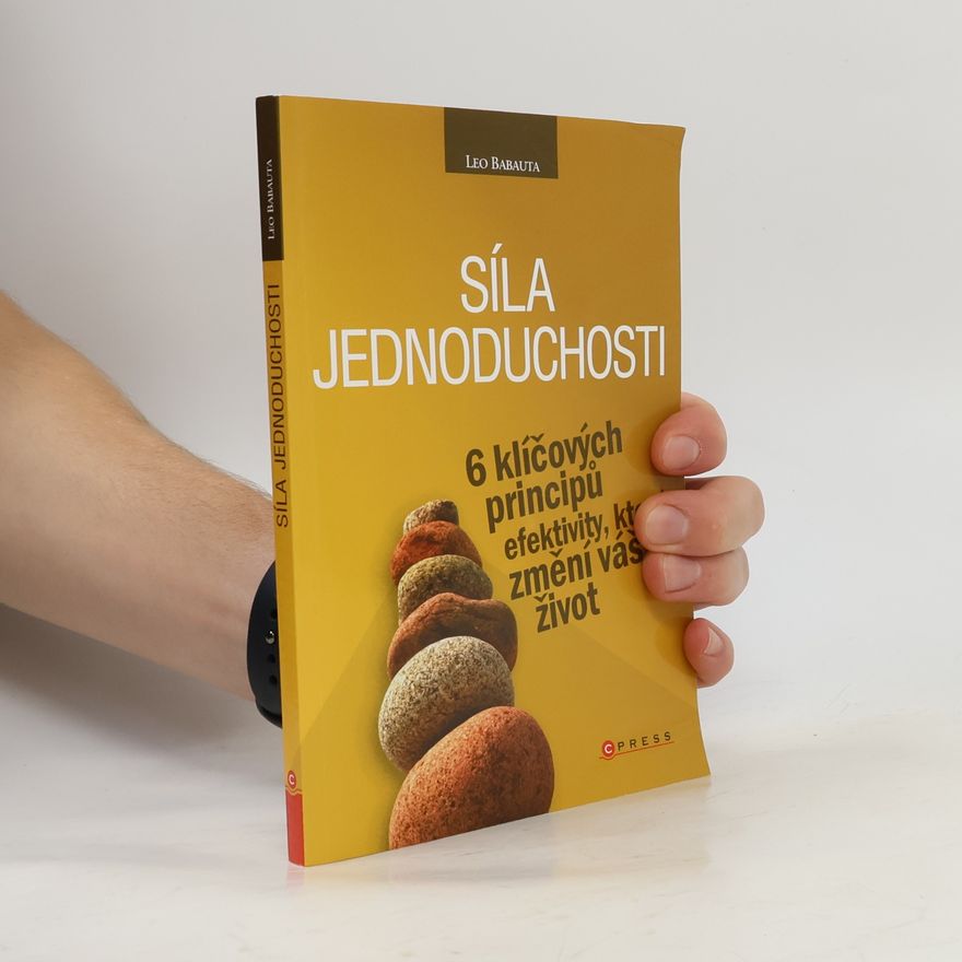 Leo Babauta Síla jednoduchosti. 6 klíčových principů efektivity, které změní váš život