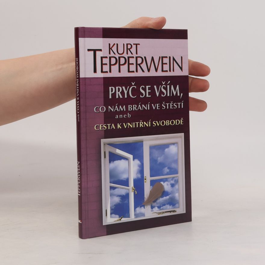 Kurt Tepperwein Pryč se vším, co nám brání ve štěstí aneb Cesta k vnitřní svobodě