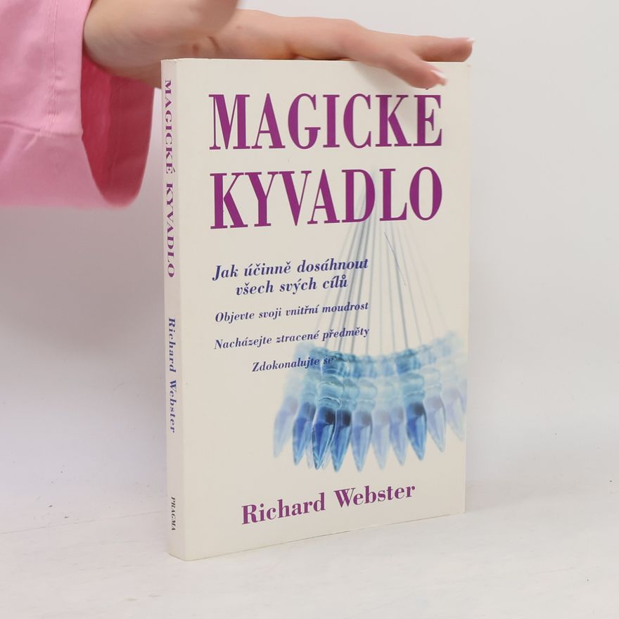 Richard Webster Magické kyvadlo : jak účinně dosáhnout všech svých cílů