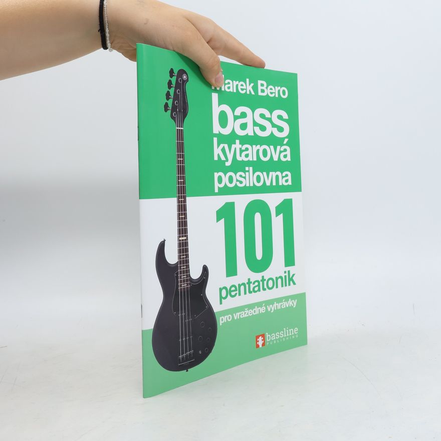 Marek Bero Basskytarová posilovna : 101 pentatonik pro vražedné vyhrávky