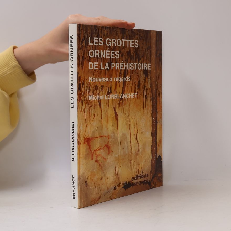 Michel Lorblanchet Les Grottes ornées de la Préhistoire