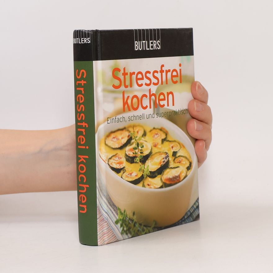 Autorenkollektiv Stressfrei kochen: Einfach, schnell und superpraktisch