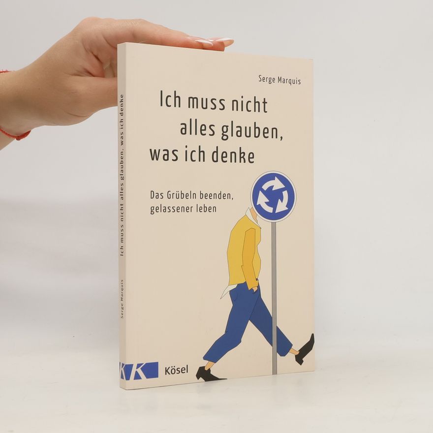 Serge Marquis Ich muss nicht alles glauben, was ich denke