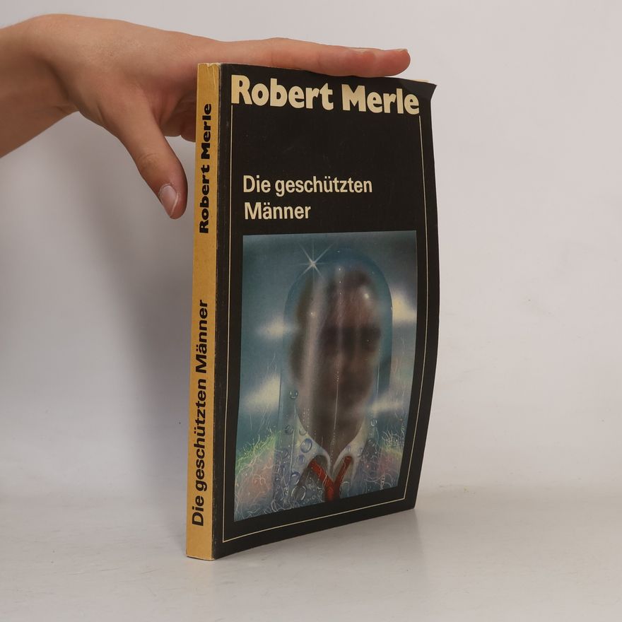 Robert Merle Die geschützten Männer