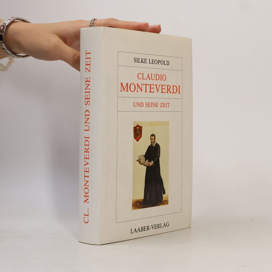 Silke Leopold Claudio Monteverdi und seine Zeit