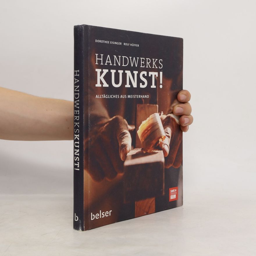 Dorothee Eisinger Handwerkskunst!. Alltägliches aus Meisterhand