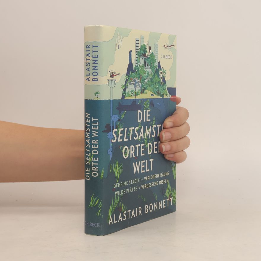 Alastair Bonnett Die seltsamsten Orte der Welt