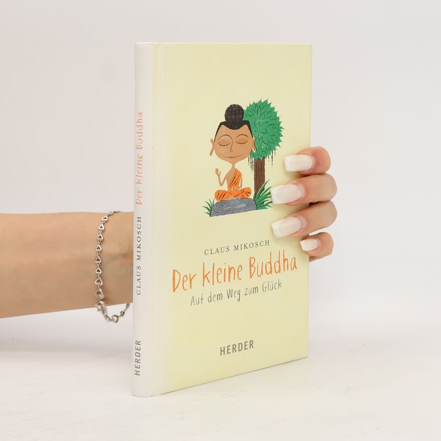 Claus Mikosch Der kleine Buddha auf dem Weg zum Glück