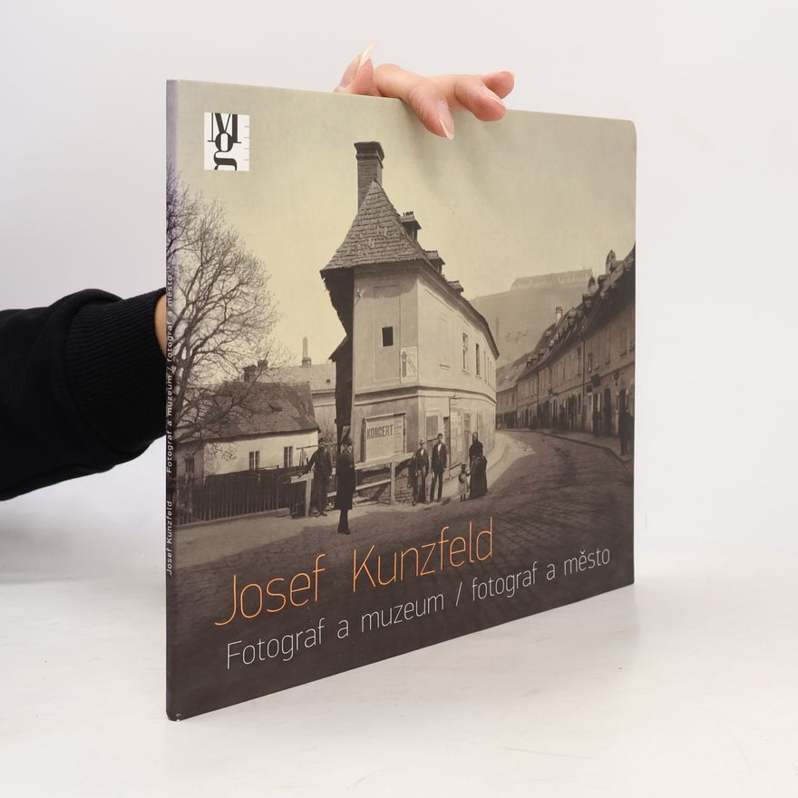 Petra Trnková Josef Kunzfeld. Fotograf a muzeum / fotograf a město
