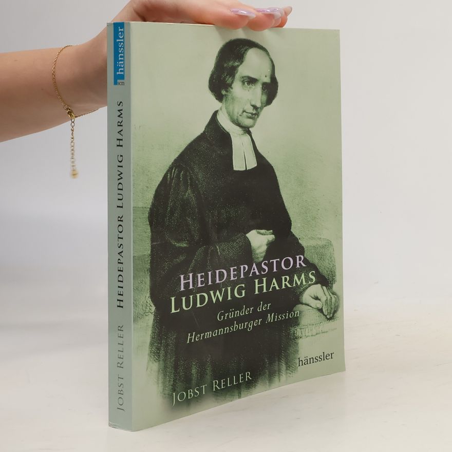 Jobst Reller Heidepastor Ludwig Harms: Gründer der Hermannsburger Mission