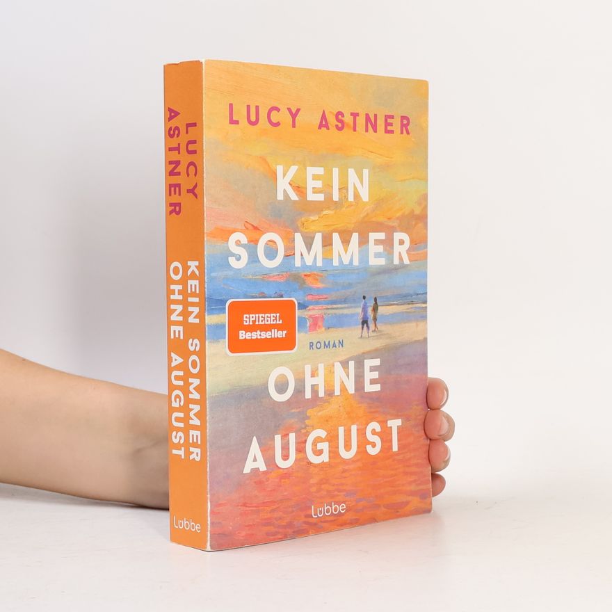 Lucy Astner Kein Sommer ohne August: Roman. SPIEGEL-Bestseller – der Sommerroman des Jahres für alle, die Bücher, Buchhandlungen und große Liebesgeschichten lieben (Every Summer Has A Story, Band 1)