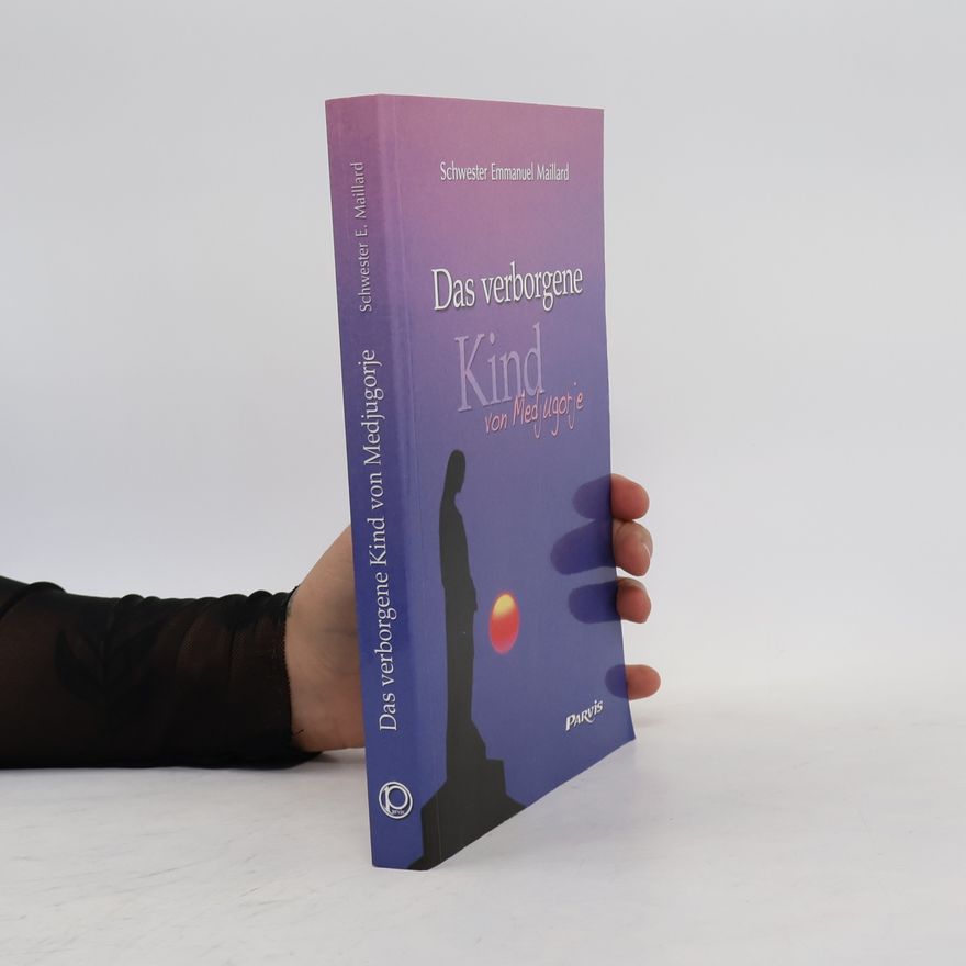 Emmanuel Maillard Das verborgene Kind von Medjugorje