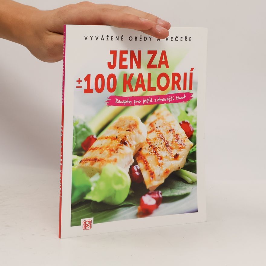 Tereza Momčilová Jen za ±100 kalorií : vyvážené obědy a večeře : recepty pro ještě zdravější život
