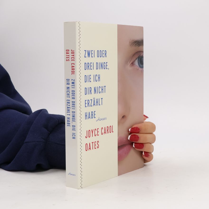Joyce Carol Oates Zwei oder drei Dinge, die ich dir nicht erzählt habe