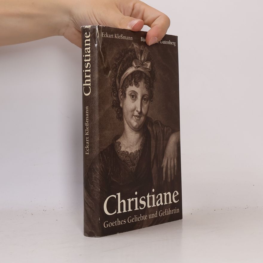 Eckart Kleßmann Christiane: Goethes Geliebte und Gefährtin