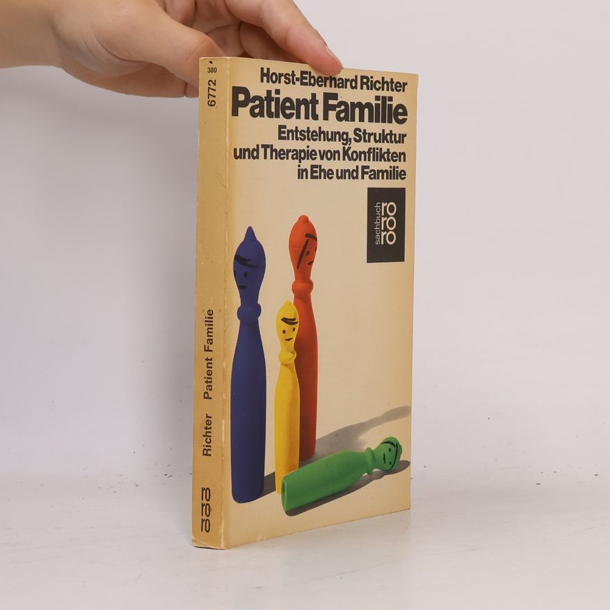 H. E. Richter Patient Familie. Entstehung, Struktur und Therapie von Konflikten in Ehe und Familie