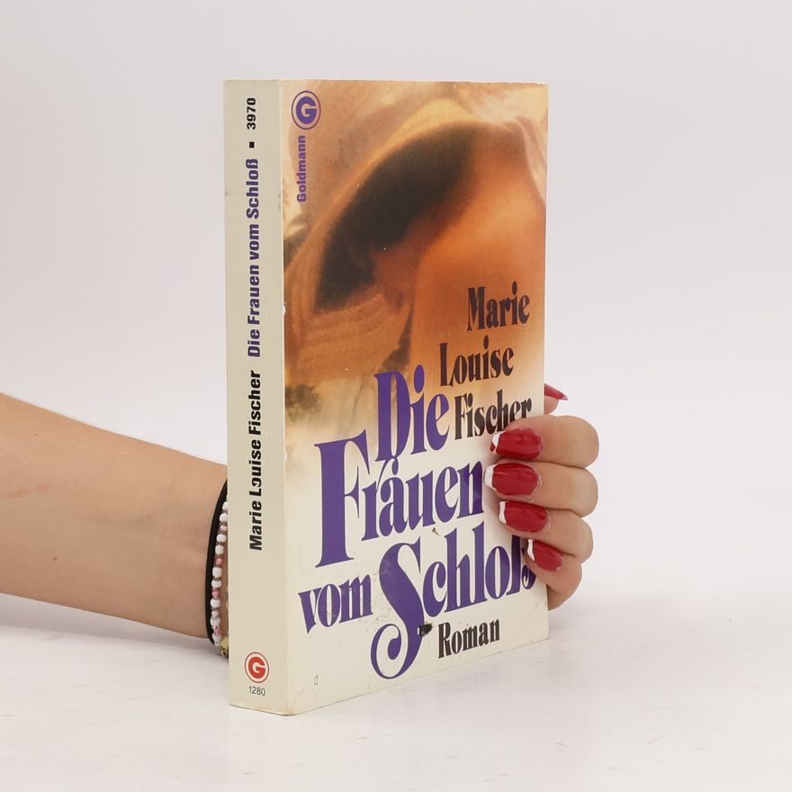 Marie Louise Fischer Die Frauen vom Schloss