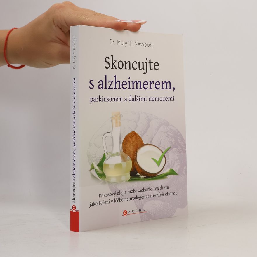 Mary T. Newport Skoncujte s Alzheimerem, Parkinsonem a dalšími nemocemi