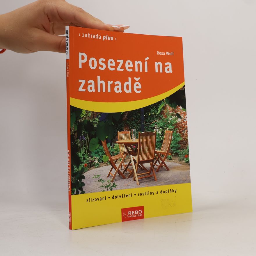 Rosa Wolf Posezení na zahradě : zřizování, dotváření, rostliny a doplňky