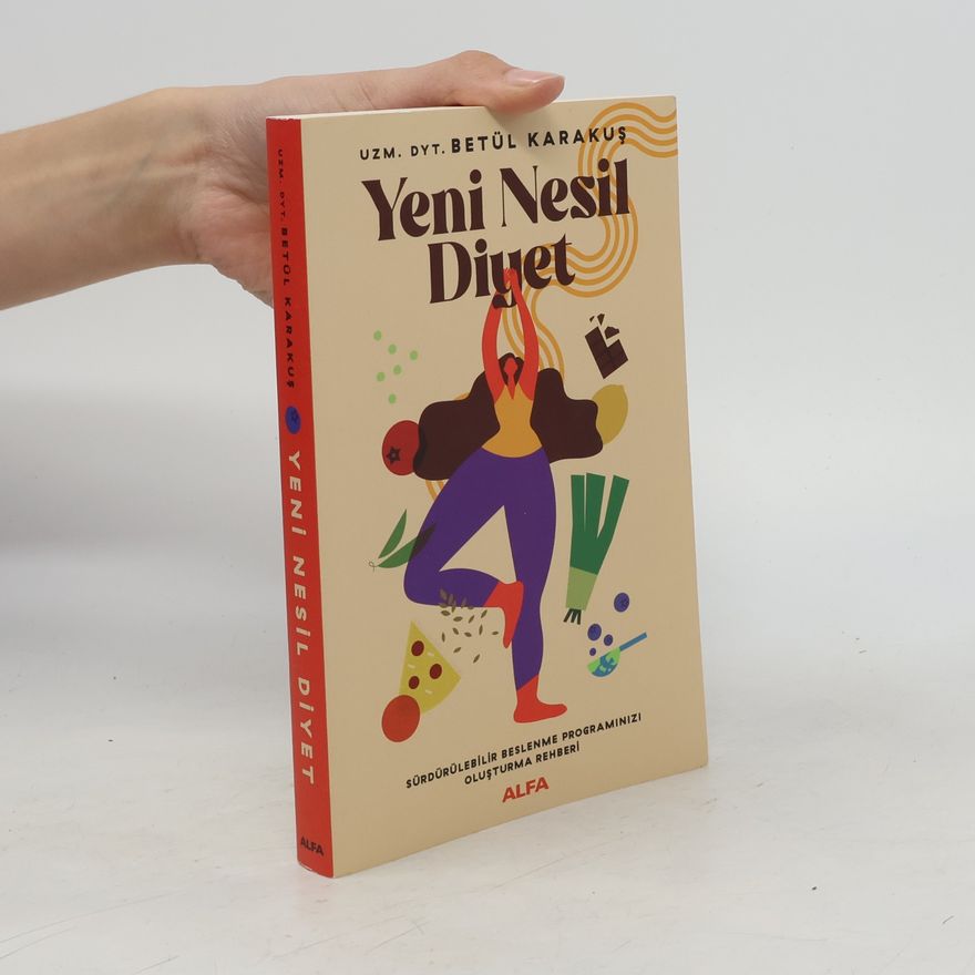 Betül Karakuş Yeni Nesil Diyet: Sürdürülebilir Beslenme Programınızı Oluşturma Rehberi