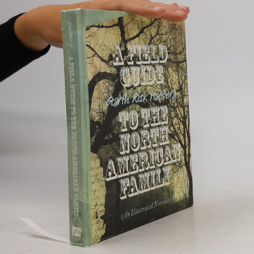 Garth Risk Hallberg A Field Guide to the North American Family
