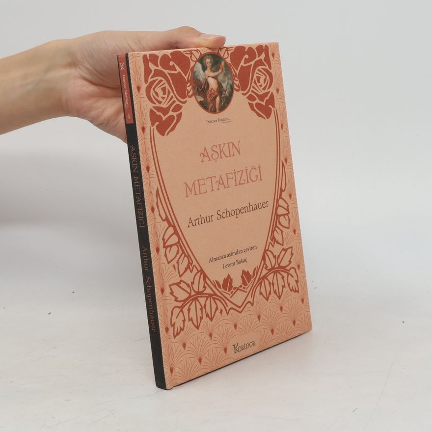 Arthur Schopenhauer Düşünce Klasikleri - 4: Aşkın Metafiziği