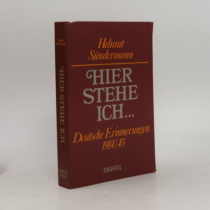 Helmut Sündermann Hier stehe ich...... - Deutscher Erinnerungen 1914/45