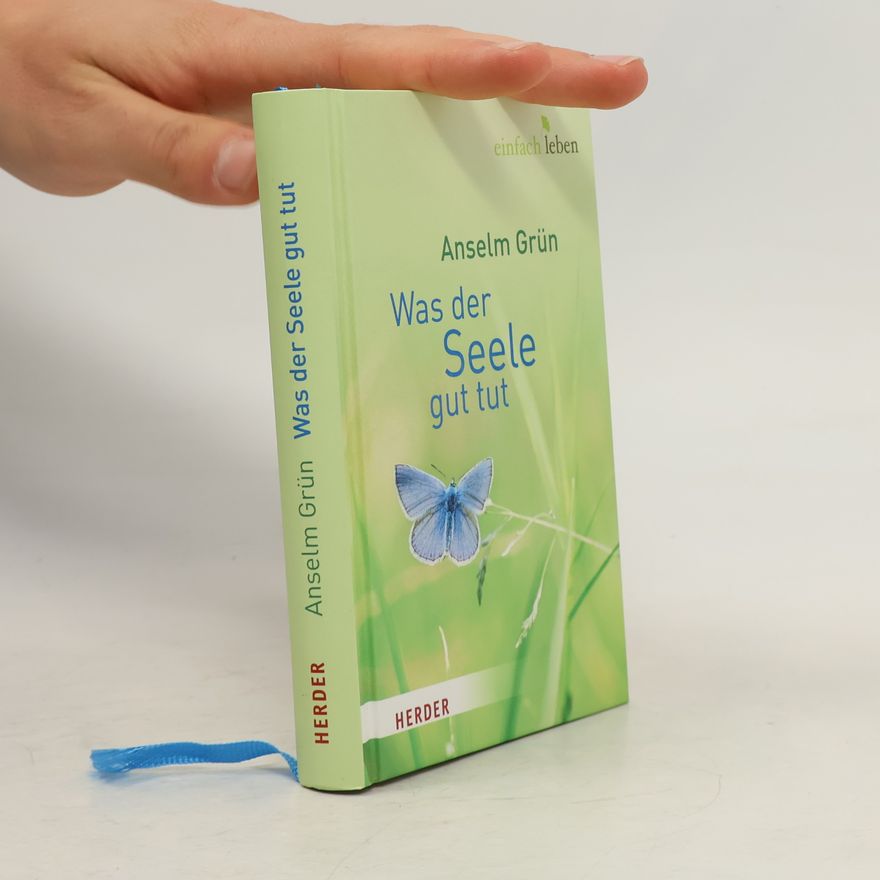 Anselm Grün Was der Seele gut tut