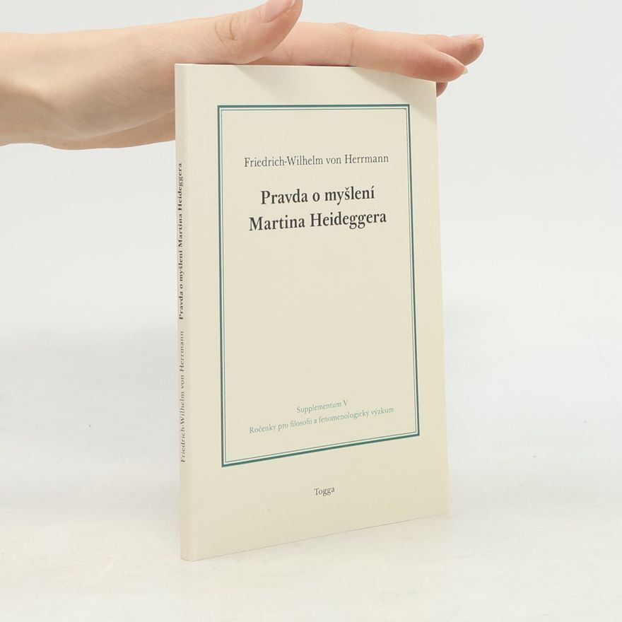 Friedrich-Wilhelm von Herrmann Pravda o myšlení Martina Heideggera