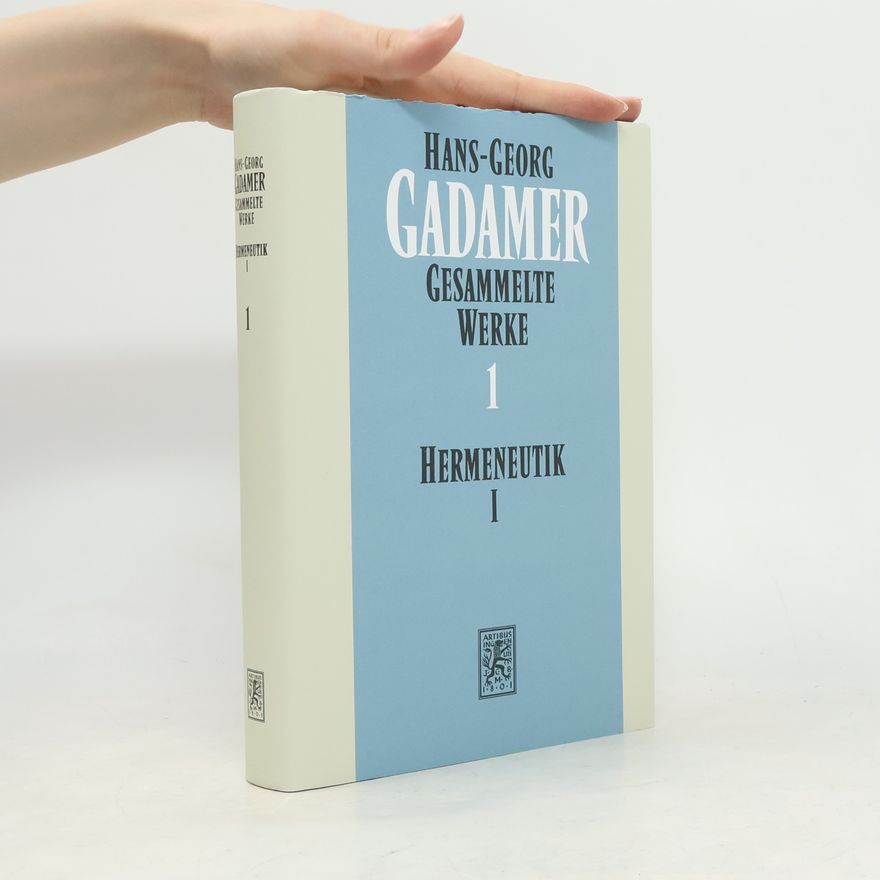 Hans-Georg Gadamer Gesammelte Werke - 1: Hermeneutik I. Wahrheit und Methode