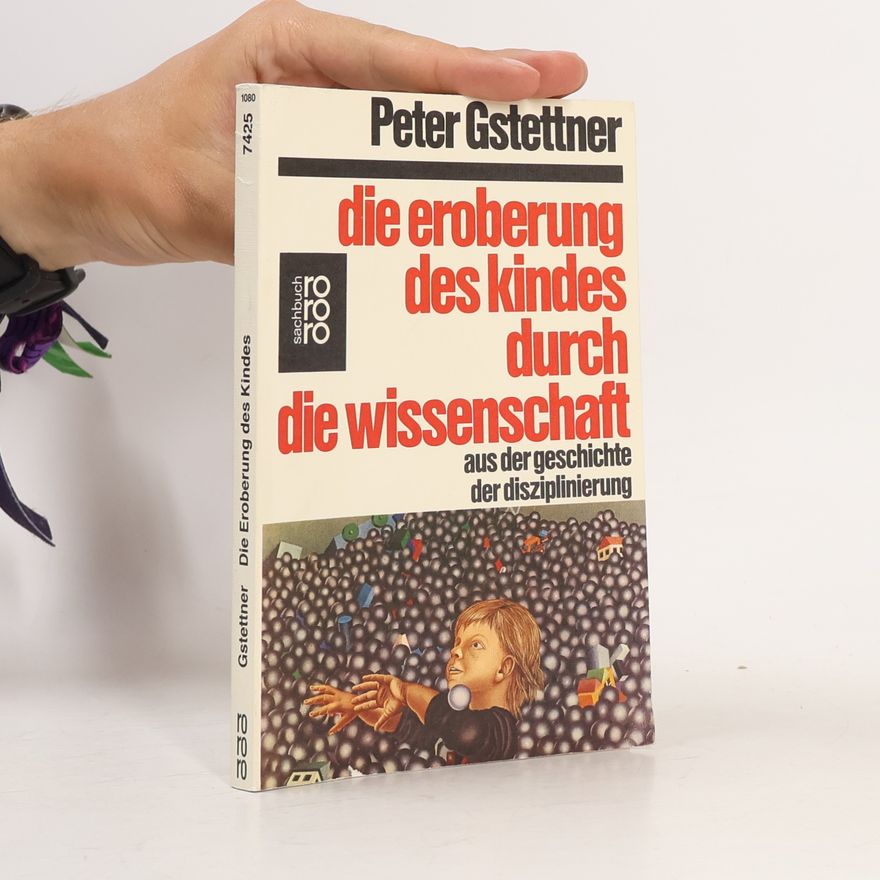 Peter Gstettner Rororo Sachbuch: Die Eroberung des Kindes durch die Wissenschaft