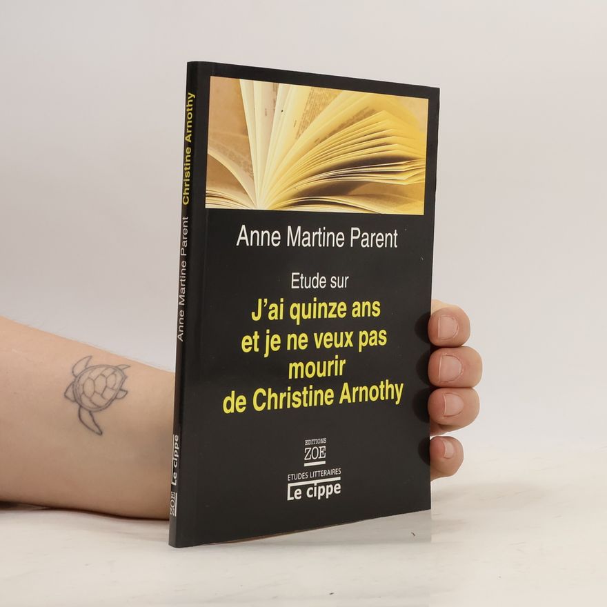 Anne-Martine Parent Etude sur J'ai quinze ans et je ne veux pas mourir de Christine Arnothy