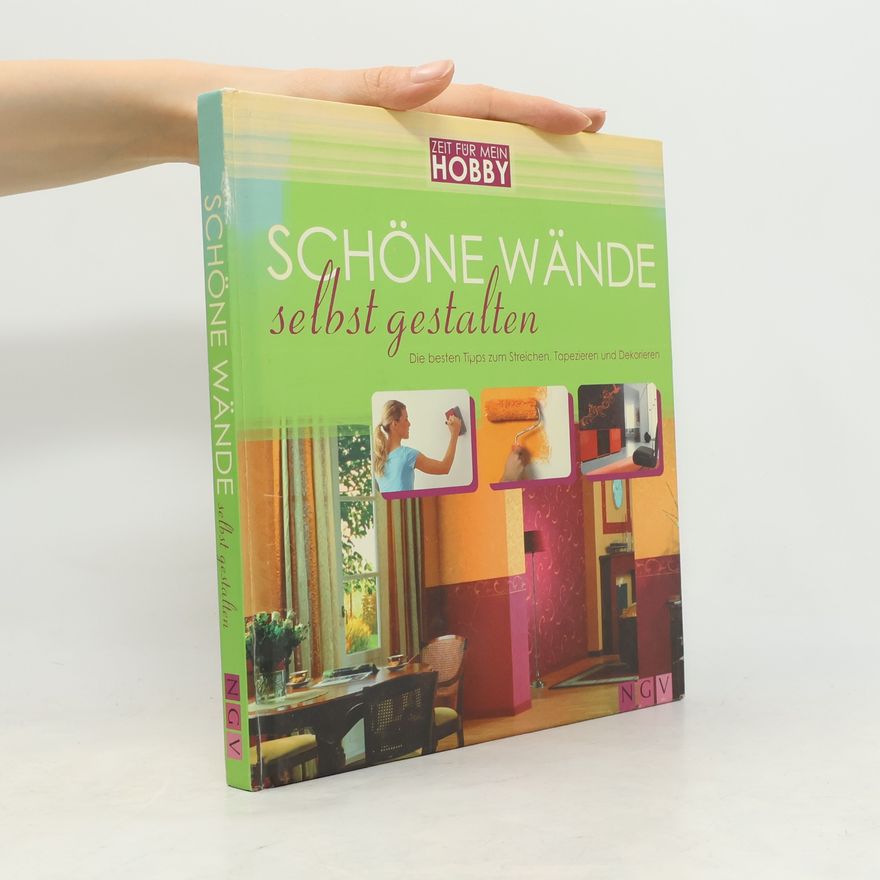 Various authors Schöne Wände selbst gestalten. Die besten Tipps zum Streichen, Tapezieren und Dekorieren
