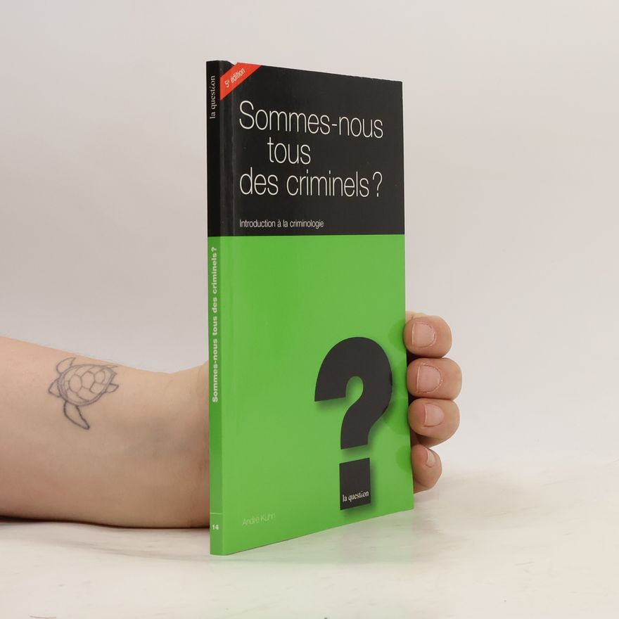 André Kuhn Sommes Nous Tous des Criminels