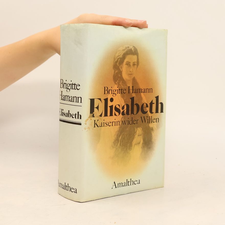 Brigitte Hamann Elisabeth: Kaiserin wider Willen