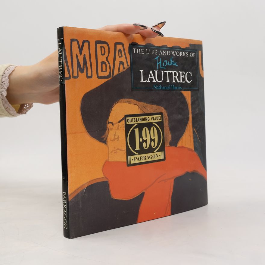 Nathaniel Harris The Life and Works of Lautrec
