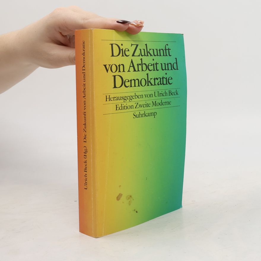 Ulrich Beck Die Zukunft von Arbeit und Demokratie